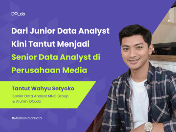 Perjalanan Karir Tantut Wahyu, Alumni DQLab yang Kini Jadi Senior Data Analyst